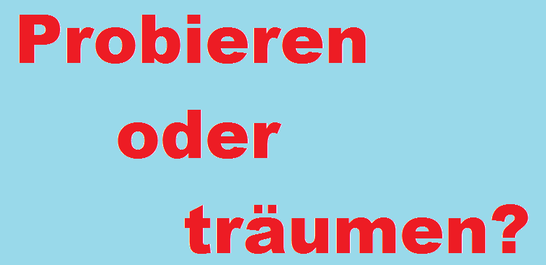 Der Schriftzug "Probieren oder träumen?" in roter Schrift auf hellblauem Hintergrund